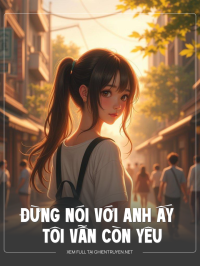 Đừng Nói Với Anh Ấy Tôi Vẫn Còn Yêu