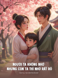 Người Ta Không Nhớ Nhưng Con Ta Thì Nhớ Rất Rõ