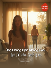 Ông Chồng Định Không Con Lại Muốn Sinh Con