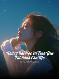 Những Bài Học Về Tình Yêu Tôi Dành Cho Mẹ