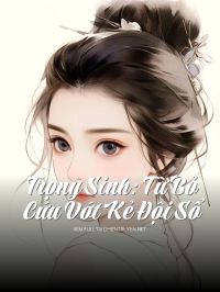 Trọng Sinh: Từ Bỏ Cứu Vớt Kẻ Đội Sổ