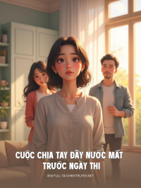 Cuộc Chia Tay Đầy Nước Mắt Trước Ngày Thi