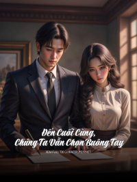 Đến Cuối Cùng, Chúng Ta Vẫn Chọn Buông Tay