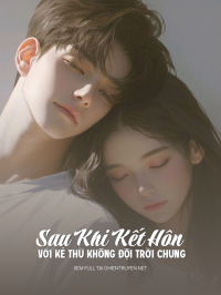 Sau Khi Kết Hôn Với Kẻ Thù Không Đội Trời Chung