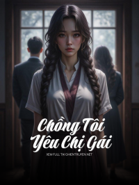 Chồng Tôi Yêu Chị Gái