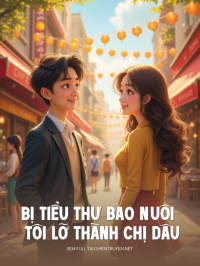 Bị Tiểu Thư Bao Nuôi Tôi Lỡ Thành Chị Dâu Nhà Người Ta