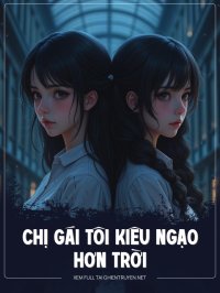 Chị Gái Tôi Kiêu Ngạo Hơn Trời
