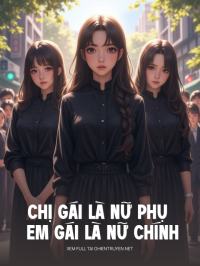 Chị Gái Là Nữ Phụ Còn Em Gái Là Nữ Chính