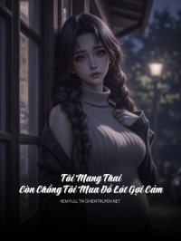 Tôi Mang Thai, Còn Chồng Tôi Mua Đồ Lót Gợi Cảm