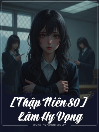 [Thập Niên 80] Lâm Hy Vọng