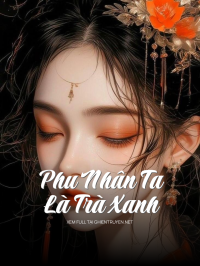 Phu Nhân Ta Là Trà Xanh
