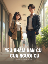 Yêu Nhầm Bạn Cũ Của Người Cũ