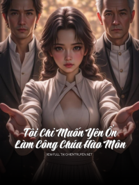 Tôi Chỉ Muốn Yên Ổn Làm Công Chúa Hào Môn