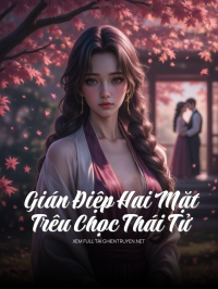 Gián Điệp Hai Mặt Trêu Chọc Thái Tử