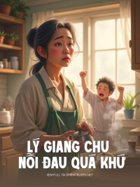 Lý Giang Chu Và Nỗi Đau Quá Khứ