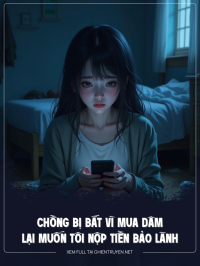 Chồng Bị Bắt Vì Mua Dâm, Lại Muốn Tôi Nộp Tiền Bảo Lãnh