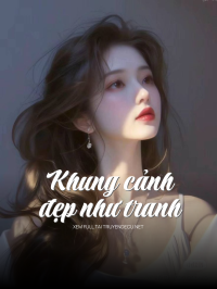 Khung Cảnh Đẹp Như Tranh