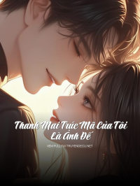 Thanh Mai Trúc Mã Của Tôi Là Ảnh Đế