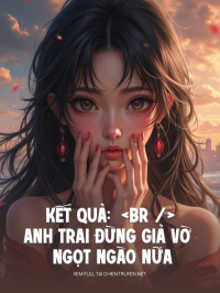 Anh Trai Đừng Giả Vờ Ngọt Ngào Nữa