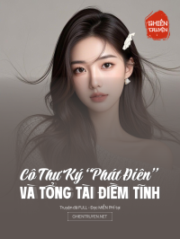 Cô Thư Ký “Phát Điên” Và Tổng Tài Điềm Tĩnh