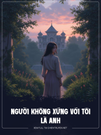 Người Không Xứng Với Tôi Là Anh