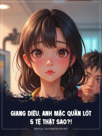 Giang Diêu, Anh Mặc Quần Lót 5 Tệ Thật Sao?!