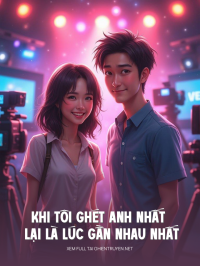 Khi Tôi Ghét Anh Nhất Lại Là Lúc Gần Nhau Nhất
