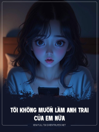 Tôi Không Muốn Làm Anh Trai Của Em Nữa