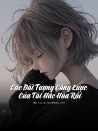 Các Đối Tượng Công Lược Của Tôi Hắc Hóa Rồi