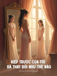 Kiếp Trước Của Tôi Đã Thay Đổi Ra Sao