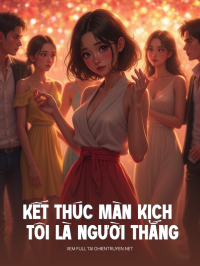 Kết Thúc Màn Kịch Tôi Là Người Thắng