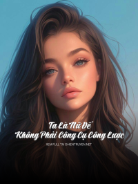 Ta Là Nữ Đế, Không Phải Công Cụ Công Lược