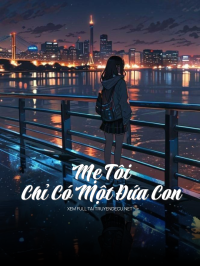 Mẹ Tôi Chỉ Có Một Đứa Con