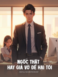 Ngốc Thật Hay Giả Vờ Để Hại Tôi Chết