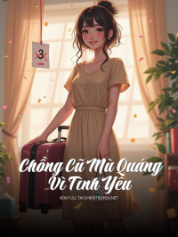 Chồng Cũ Mù Quáng Vì Tình Yêu