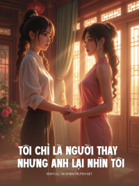 Tôi Chỉ Là Người Thay Nhưng Anh Lại Nhìn Mỗi Mình Tôi