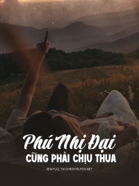 Phú Nhị Đại Cũng Phải Chịu Thua