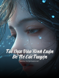 Tôi Dựa Vào Bình Luận Để Né Cốt Truyện