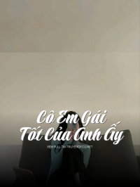 Cô Em Gái Tốt Của Anh Ấy