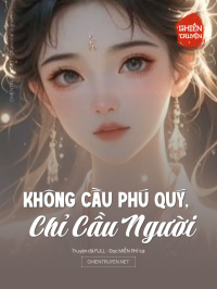 Không Cầu Phú Quý, Chỉ Cầu Người