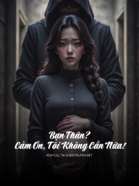 Bạn Thân? Cảm Ơn, Tôi Không Cần Nữa!