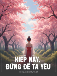 Kiếp Này, Đừng Để Ta Yêu Chàng