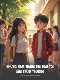 Những Năm Tháng Em Trai Tôi Làm Trùm Trường