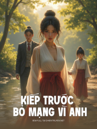 Kiếp Trước Bỏ Mạng Vì Anh