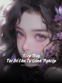 Kiếp Này , Tôi Để Cha Tự Gánh Nghiệp