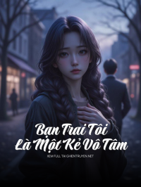 Bạn Trai Tôi Là Một Kẻ Vô Tâm