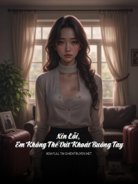 Xin Lỗi, Em Không Thể Dứt Khoát Buông Tay