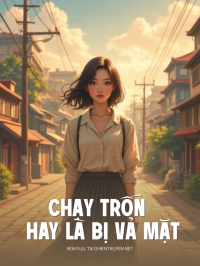 Chạy Trốn Hay Là Bị Vả Mặt