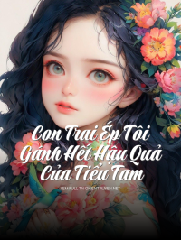 Con Trai Ép Tôi Gánh Hết Hậu Quả Của Tiểu Tam