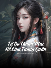 Từ Bỏ Thanh Mai Để Làm Tướng Quân